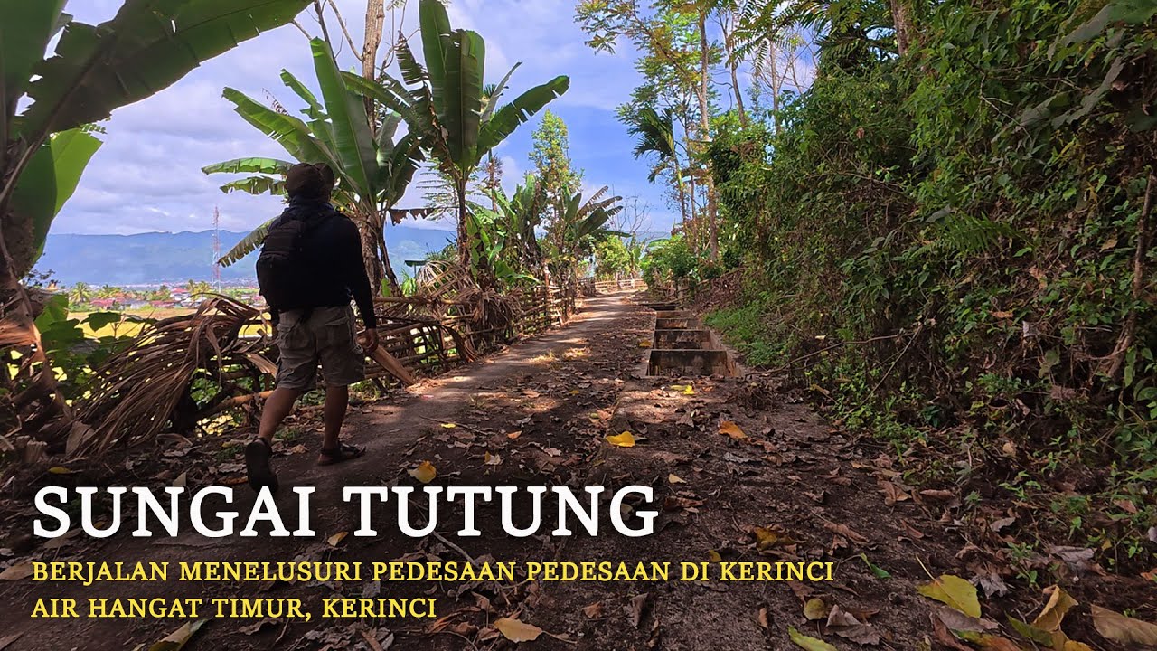 SUNGAI TUTUNG | Menelusuri Pedesaan Pedesaan di Kerinci | Kerinci, Jambi