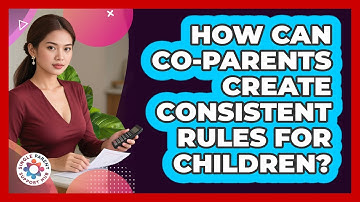 How Can Co-Parents Create Consistent Rules For Children?