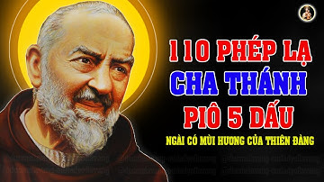 110 PHÉP LẠ CỦA THÁNH PIÔ 5 DẤU  | NGÀI CÓ MÙI HƯƠNG CỦA THIÊN ĐÀNG VÀ NHIỀU KHẢ NĂNG LẠ THƯỜNG.