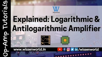 Explained: Logarithmic and Anti-logarithmic Amplifiers | Op-Amp Tutorials | WissenWorld
