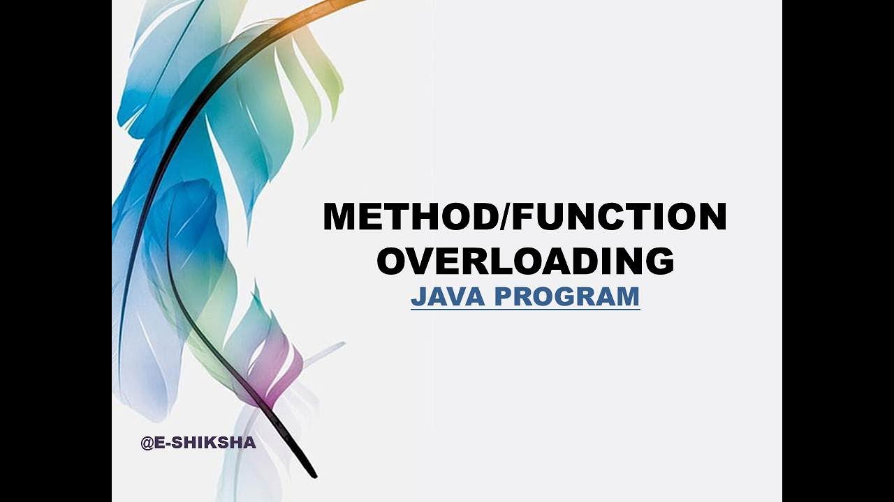 METHOD/FUNCTION OVERLOADING CONCEPT USING JAVA PROGRAM @E-SHIKSHA # ...