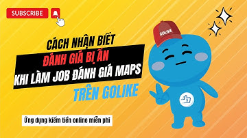 Cách nhận biết đánh giá bị ẩn khi làm jobs google maps trên Golike