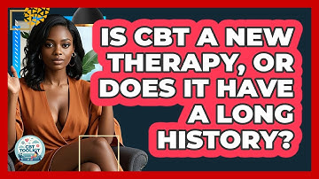 Is CBT A New Therapy, Or Does It Have A Long History? - CBT Toolkit