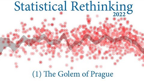 Statistical Rethinking 2022 Lecture 01 - Golem of Prague