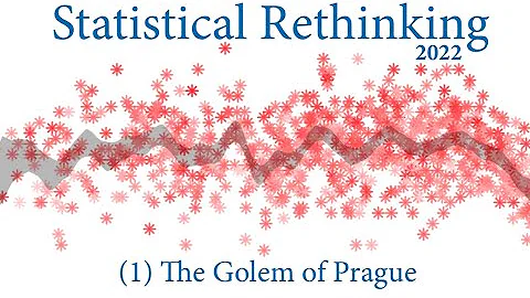 Statistical Rethinking 2022 Lecture 01 - Golem of ...