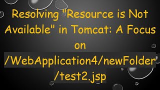 Resolving "Resource is Not Available" in Tomcat: A Focus on /WebApplication4/newFolder/test2.jsp