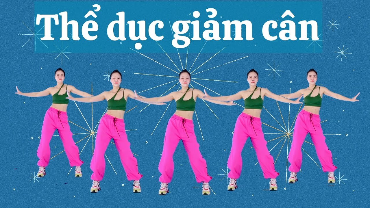 BÀI TẬP THỂ DỤC GIẢM CÂN NHANH- HIỆU QUẢ NHẤT