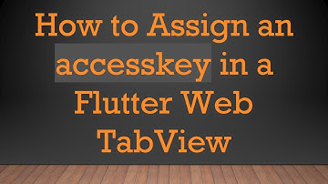 How to Assign an accesskey in a Flutter Web TabView
