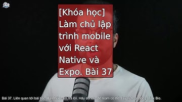 Bài 37-38: Làm chủ React Native và Expo qua các dự án mẫu