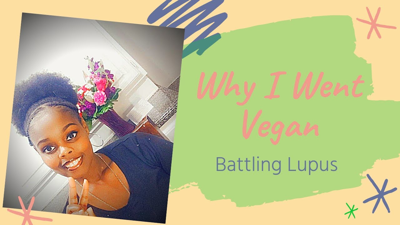 Battling Lupus Why I Went Vegan YouTube