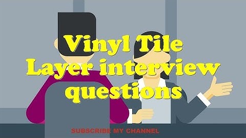 Vinyl Tile Layer interview questions