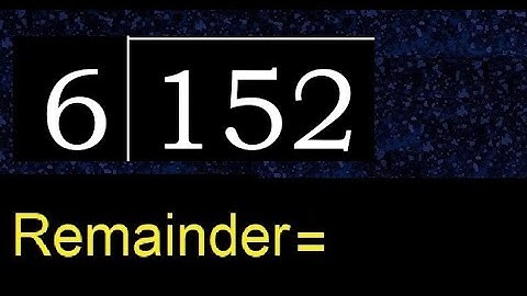Deel 152 door 6, rest. Delen met 1-cijferige delers. Hoe te doen.