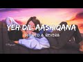 Yeh dil aashiqana  slowed and reverb  bollywood lofi songs