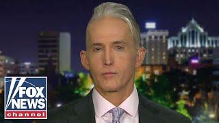Trey Gowdy: Adam Schiff wants to undo 2016 election results