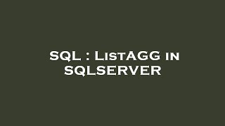 SQL : ListAGG in SQLSERVER