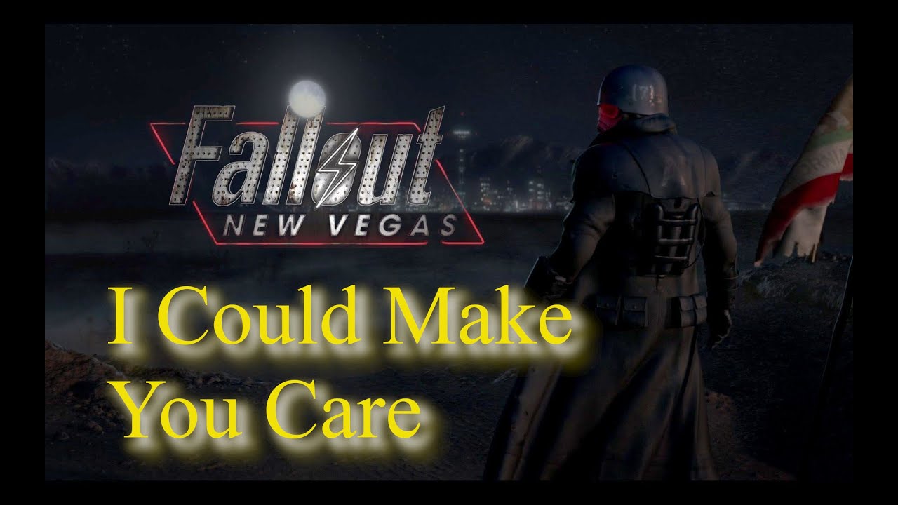 New Vegas I Could Make You Care [Fallout New Vegas] I Could Make You Care - YouTube