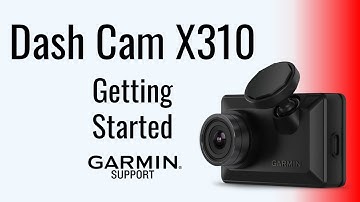 Garmin Dash Cam™ X310 | Getting Started | Garmin Support