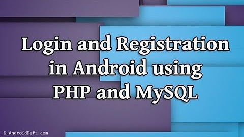 Login and Registration in Android using PHP and MySQL Demo | AndroidDeft.Com