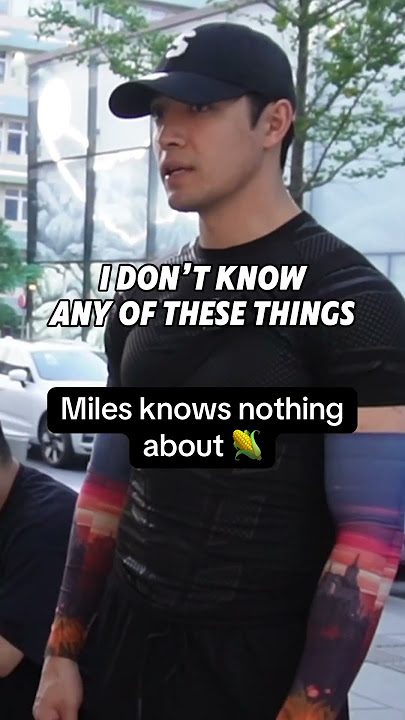 miles has never watched 🌽