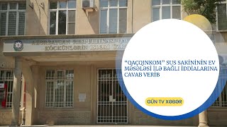 “Qaçqınkom” Sus sakininin ev məsələsi ilə bağlı iddialarına cavab verib