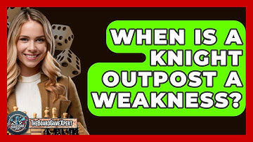 When Is A Knight Outpost A Weakness? - The Board Game Xpert