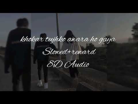 khokar tujhko awara ho gaya slowed reverb 8d audio