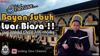 BAYAN SUBUH GUS AHMAD KHOLIL ASH-SHODIQ | TEMBORO INDONESIA