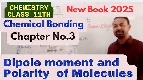 Dipole moment and Polarity Of Molecules |Chemistry 11th Class |Chapter No.3|New Book 2025.