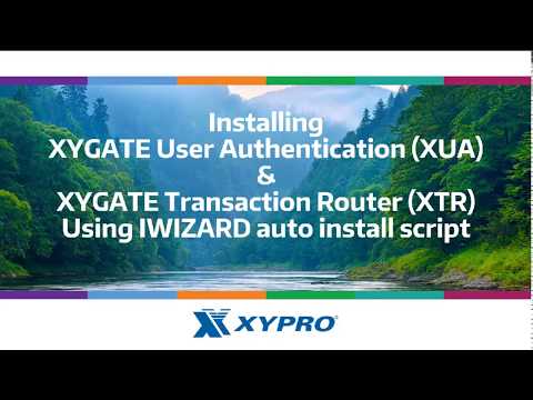 Installing XYGATE user Authentication (XUA) & XYGATE Transaction Router (XTR)