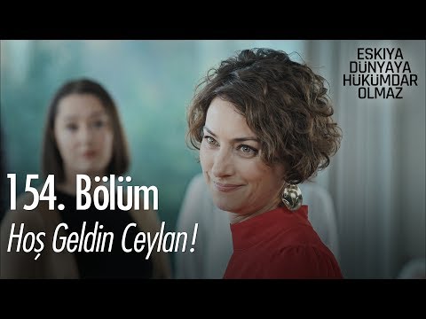 Hoş geldin Ceylan - Eşkıya Dünyaya Hükümdar Olmaz 154. Bölüm