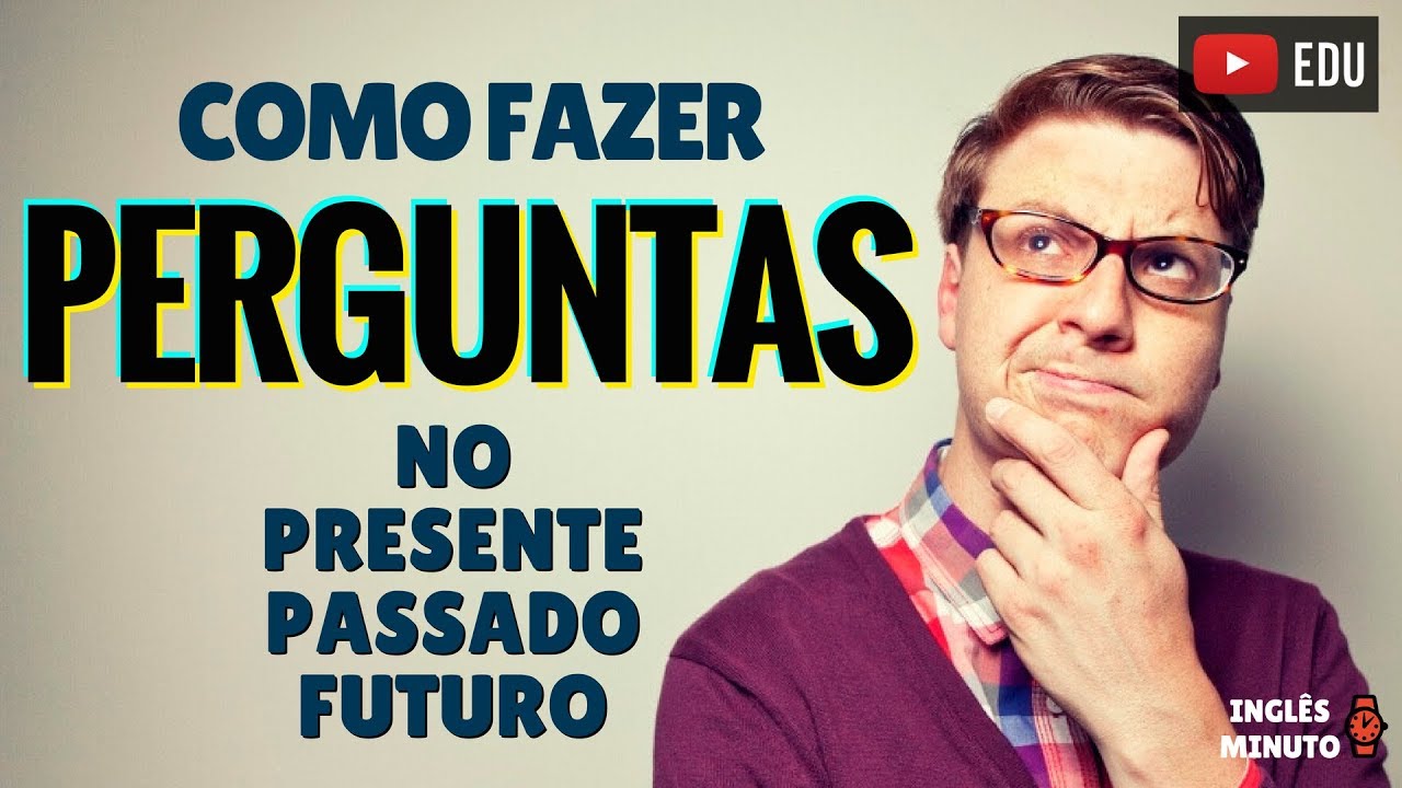 Perguntas Em Ingles No Passado Presente E Futuro