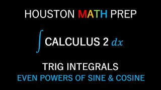 Trig Integrals (Even Powers of Sine and Cosine)