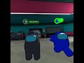 Playing Among us￼ VR with @YourGoatAtSoccerDaniel7