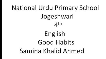 Class4//English//Good Habits//National Urdu Primary School//Samina Khalid Ahmed