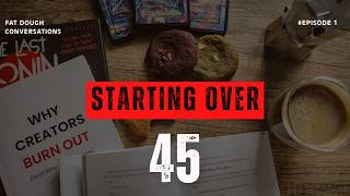 Starting Over at 45 | Fat Dough Conversations Ep. 1