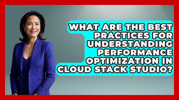 What Are the Best Practices for Understanding Performance Optimization in Cloud Stack Studio?