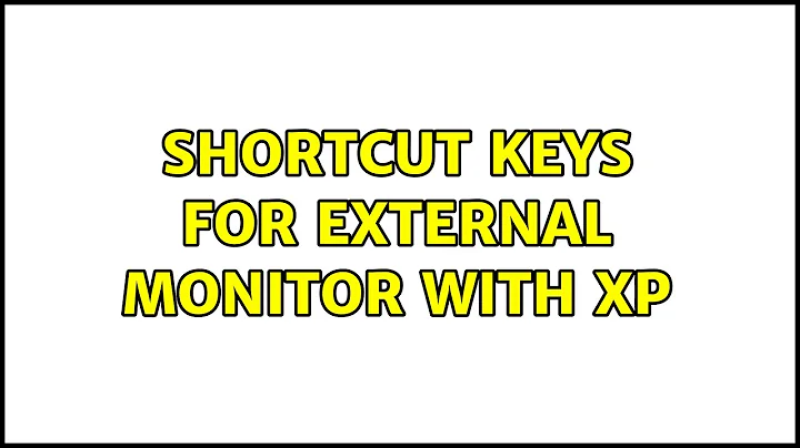 Shortcut Keys for external monitor with XP (3 Solutions!!)