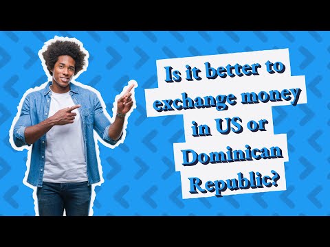 Is it better to exchange money in US or Dominican Republic?