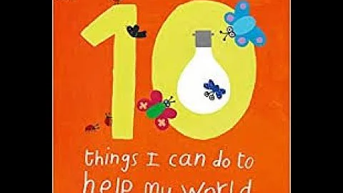 10 things I can do to help my world  by Melanie Wa...