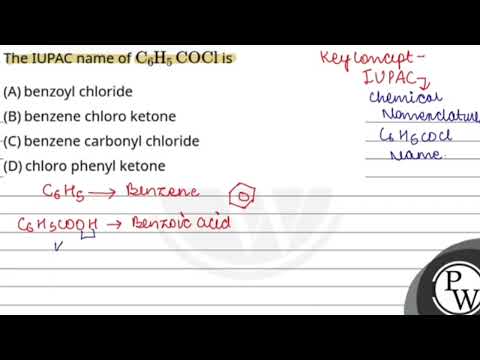 Video The IUPAC name ofC6H5COCl is.... - youtube