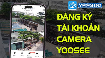 Cách đăng ký tài khoản camera Yoosee mới nhất 2023 | Tạo tài khoản yoosee trên điện thoại
