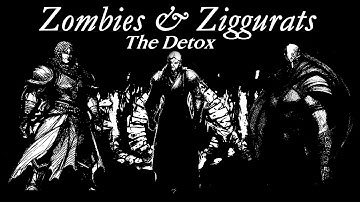 Zombies & Ziggurats Detox in About 4 Minutes (Welp)