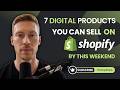 7 Digital Products You Can Sell on Shopify by This Weekend
