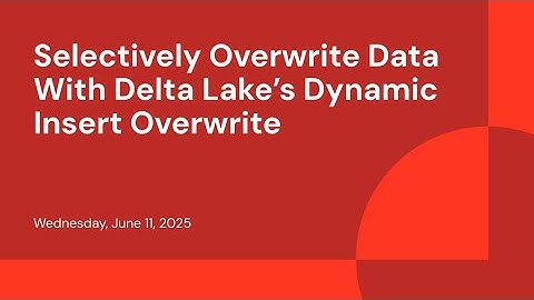 Selectively Overwrite Data With Delta Lake’s Dynamic Insert Overwrite