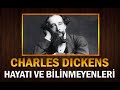 Büyük Yazar CHARLES DICKENS'ın Hayatı ve Bilinmeyenleri