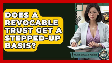 Does A Revocable Trust Get A Stepped-Up Basis? - Wealth and Estate Planners