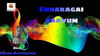 Video thumbnail of "Ennakagai yaavum | எனக்காக யாவும்|Cover song|Bro. Gérad-Ratchagan"