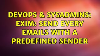 Famous DevOps & SysAdmins: Exim: send every emails with a predefined sender (2 Solutions!!) Profile