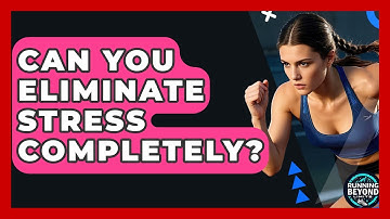 Can You Eliminate Stress Completely? - Running Beyond Limits