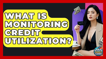 What Is Monitoring Credit Utilization? - Crazy About Credit Cards